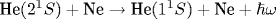 \text{He}(2^1S)+\text{Ne} \rightarrow \text{He}(1^1S)+\text{Ne}+\hbar\omega