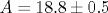 A =18.8\pm 0.5