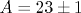 A =23\pm 1