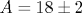 A=18\pm 2