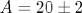 A=20\pm 2
