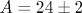A=24 \pm 2