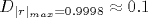 D_{|r|_{max}=0.9998}\approx 0.1