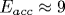 E_{acc}\approx 9
