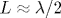 L\approx \lambda /2