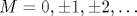 M=0,\pm 1,\pm 2,\ldots 