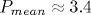 P_{mean}\approx 3.4