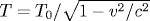 T=T_0/\sqrt{1-v^2/c^2}