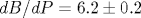 dB/dP=6.2\pm 0.2