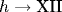 h \rightarrow \text{XII}