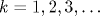 k=1,2,3,\ldots