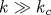 k\gg k_c