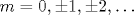 m=0,\pm 1,\pm 2,\ldots 