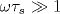  \omega \tau _s \gg 1 