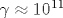 \gamma \approx 10^{11}