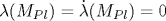 \lambda(M_{Pl})= \dot\lambda(M_{Pl})=0