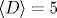 \langle D \rangle=5