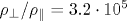 \rho_\perp/\rho_\parallel=3.2\cdot10^5