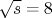 \sqrt {s}=8