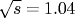 \sqrt{s}=1.04