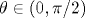 \theta\in(0, \pi/2)